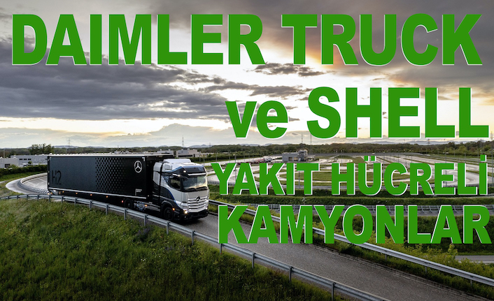Daimler Truck ve Shell, yakıt hücreli kamyonlar konusunda iş birliği yapıyor
